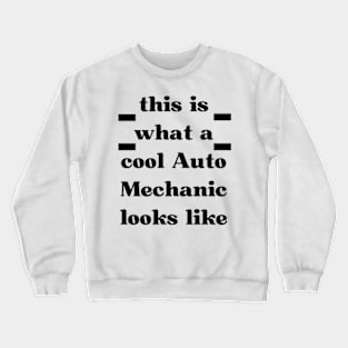 this is what a cool Auto Mechanic looks like Crewneck Sweatshirt